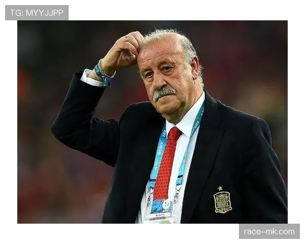 博斯克执教风格解析：稳健策略与战术灵活性铸就球队稳定表现